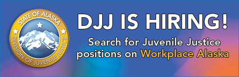 We're Hiring! Search for Juvenile Justice positions on Workplace Alaska!