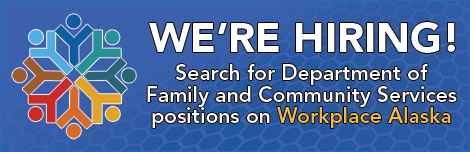 We're Hiring! Search for Family and Community Services positions on Workplace Alaska
