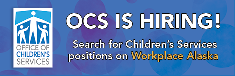 OCS is Hiring! Search for Children's Services positions on Workplace Alaska!