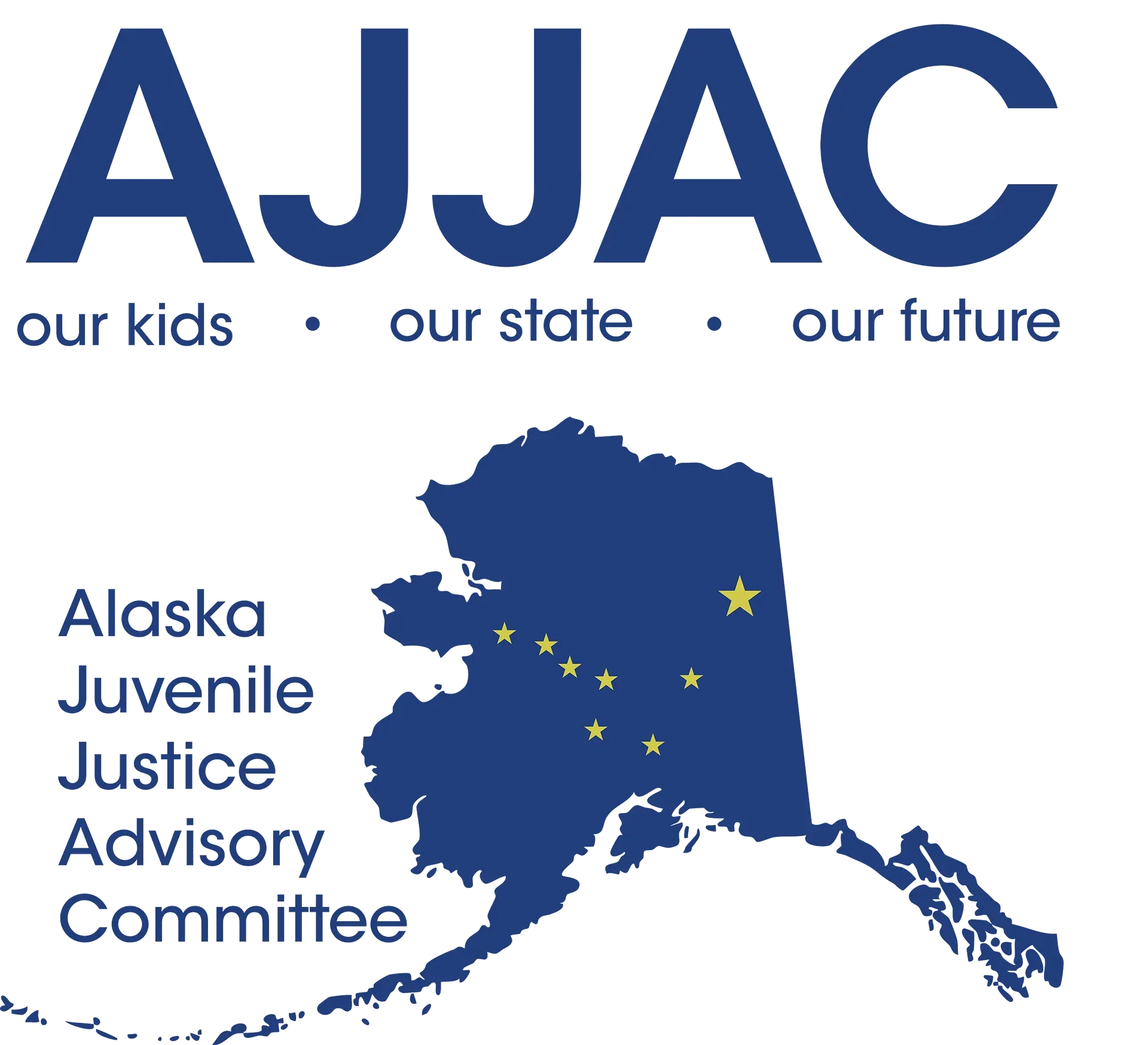 AJJAC: Our Kids, Our State, Our Future. Alaska Juvenile Justice Advisory Committee