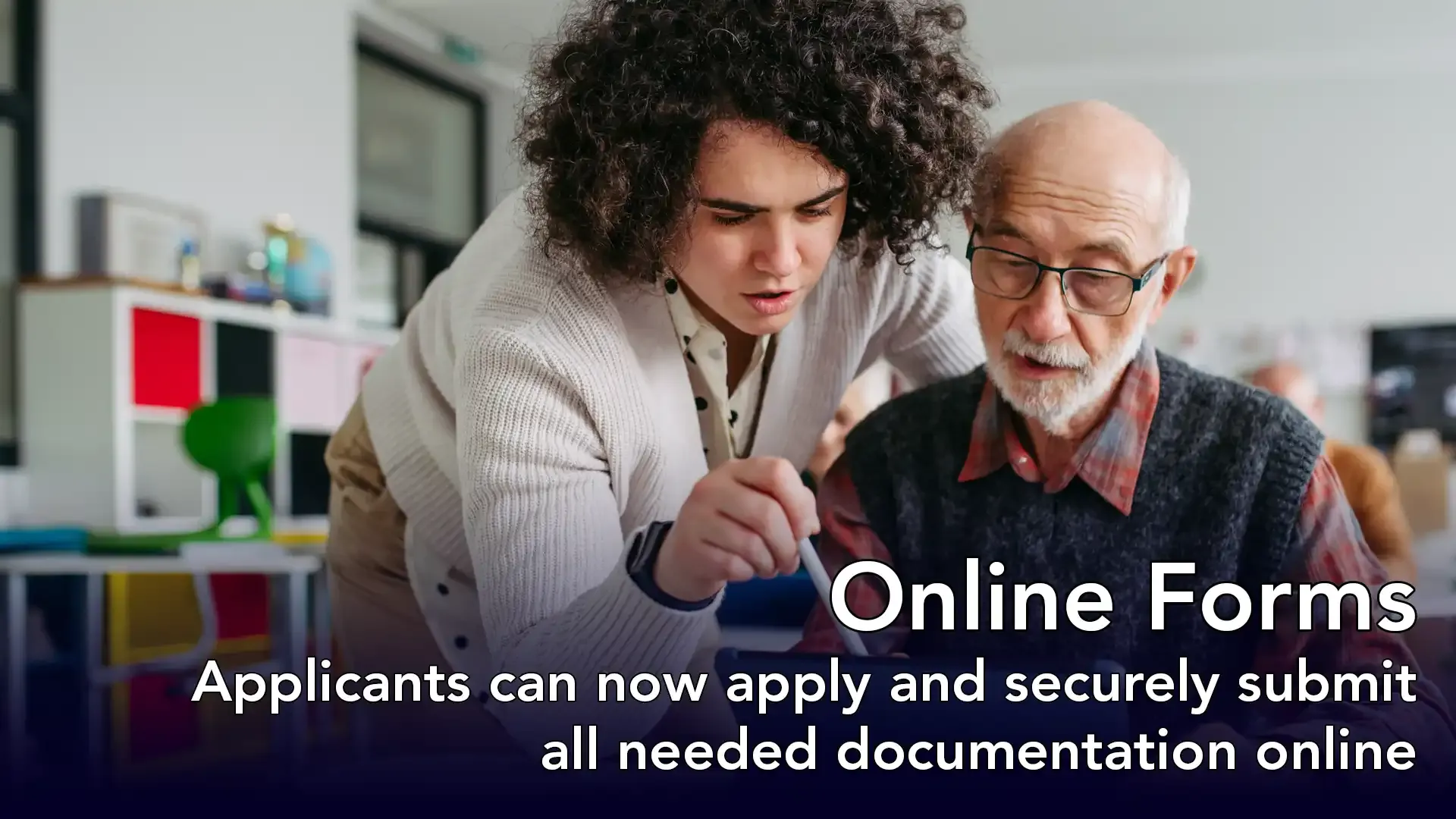 Online Forms: Applicants can now apply and securely submit all needed documentation online