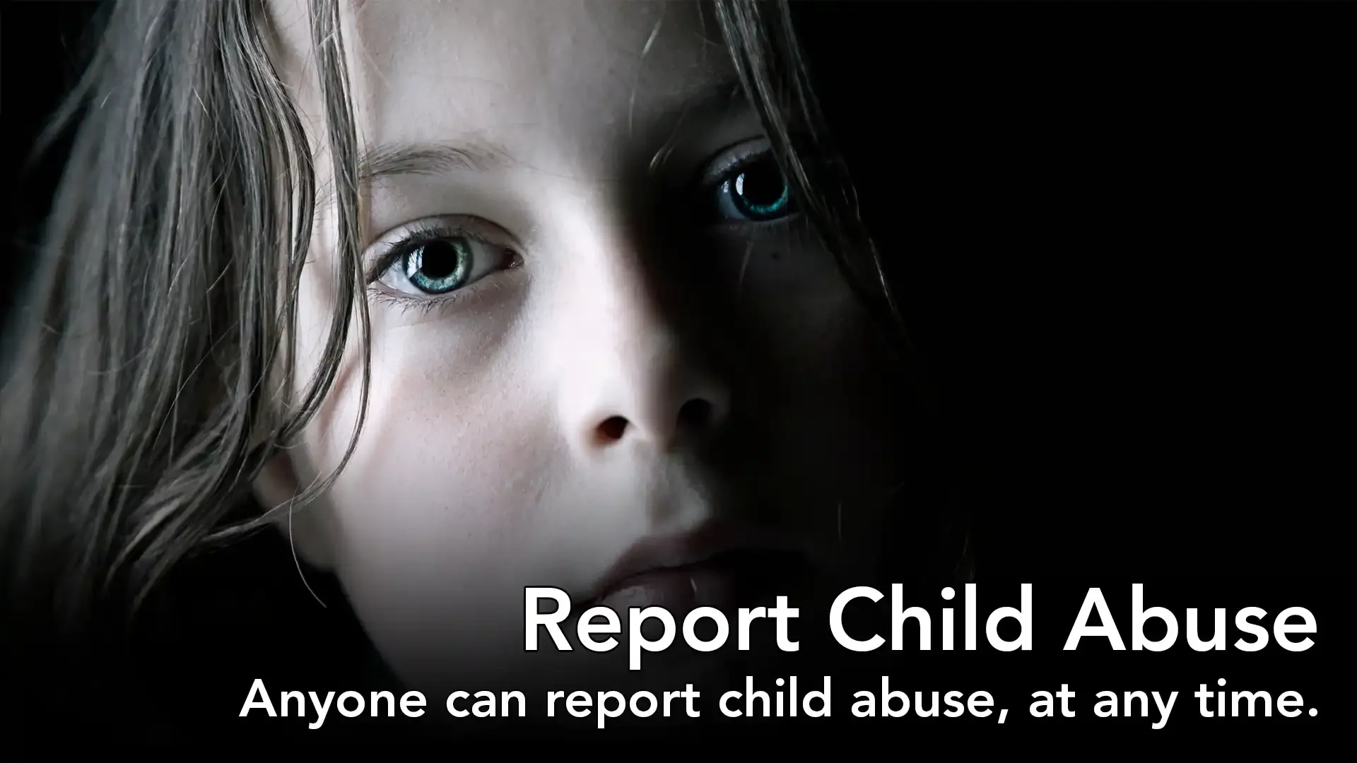 Report Child Abuse: Anyone can report child abuse, at any time.