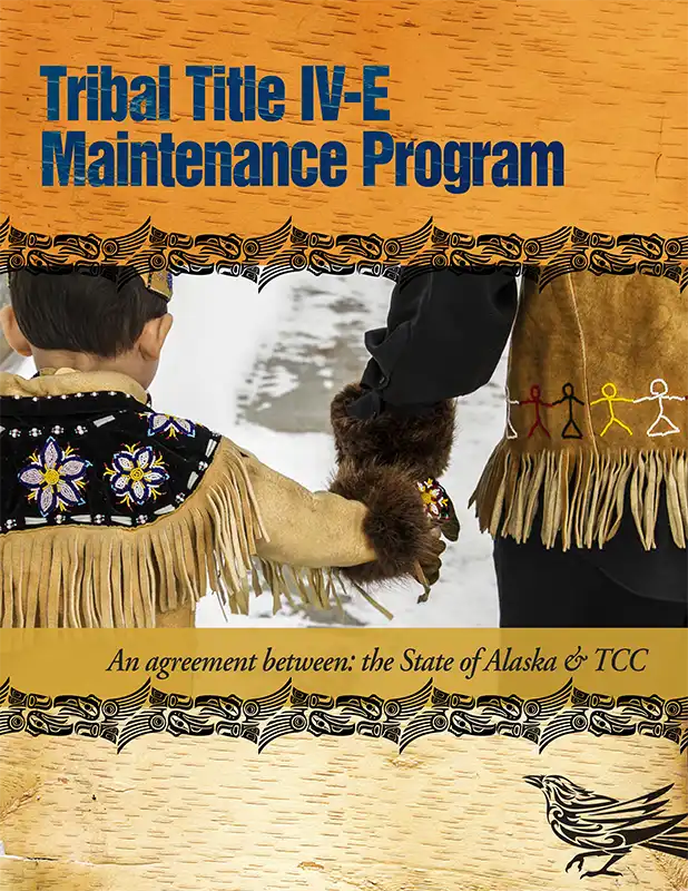 Tribal Title IV-E Maintenance Program. An agreement between: the State of Alaska & TCC.