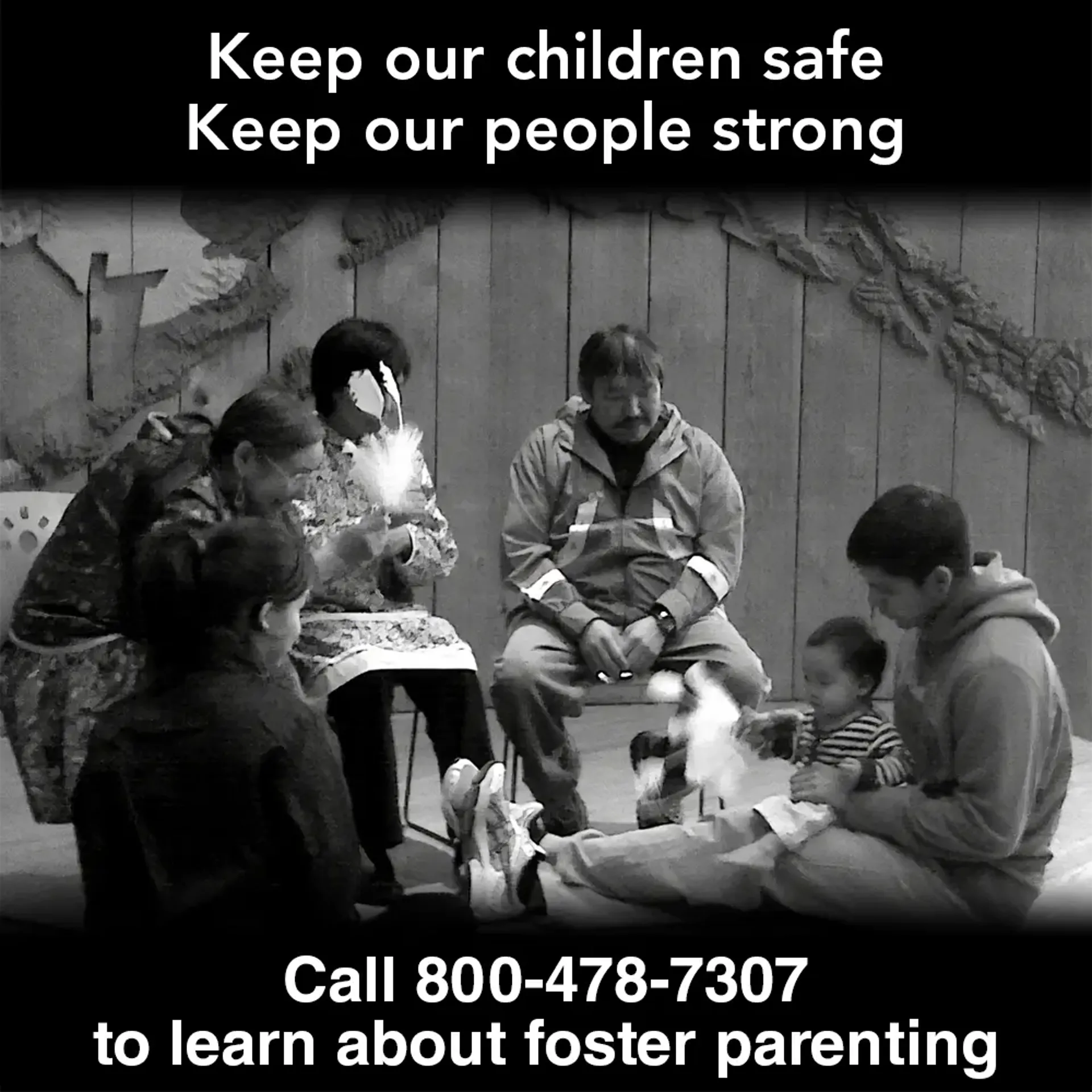 Keep our children safe. Keep our people strong. Call 800-478-7307 to learn about foster parenting.