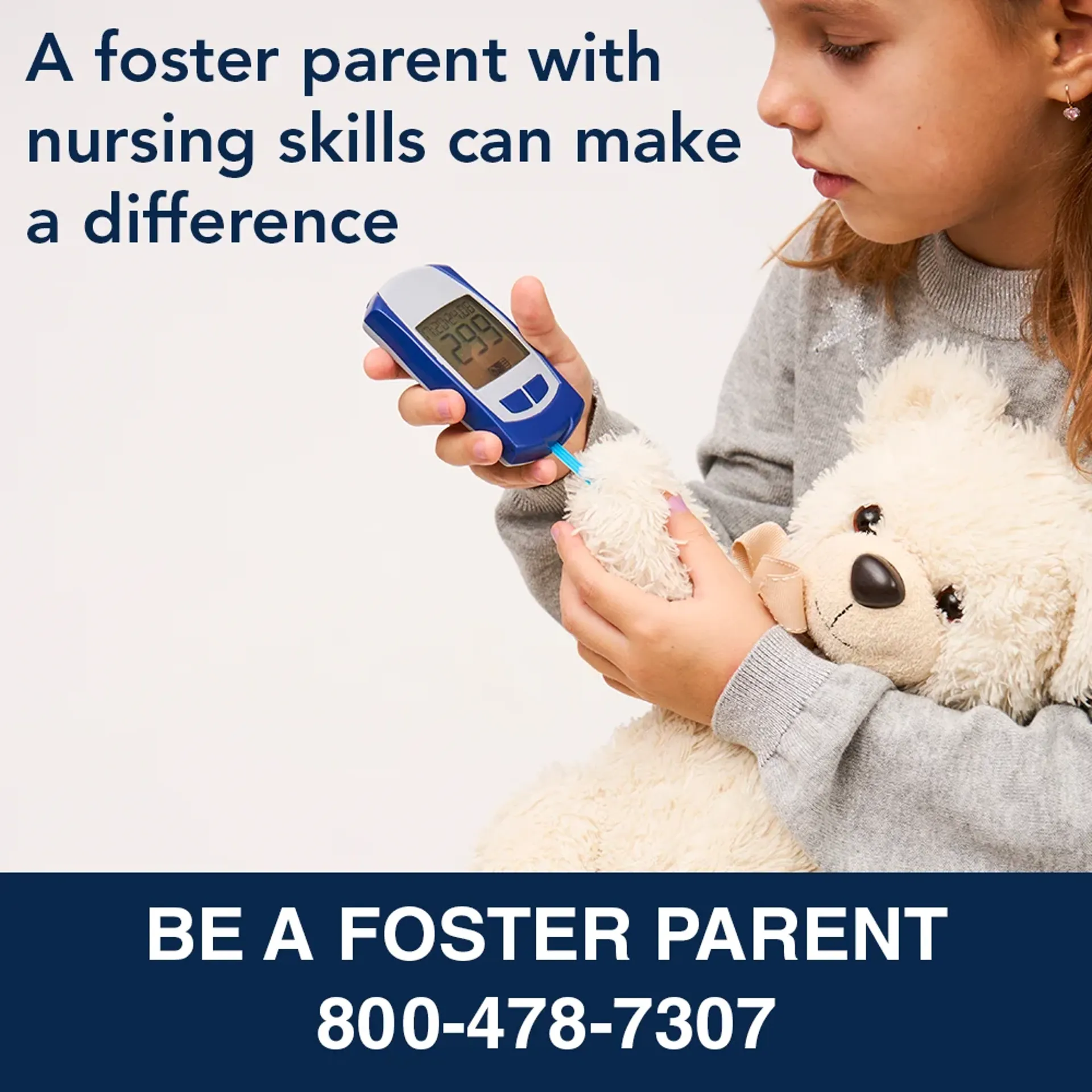 A foster parent with nursing skills can make a difference. Be a foster parent: 800-478-7307.