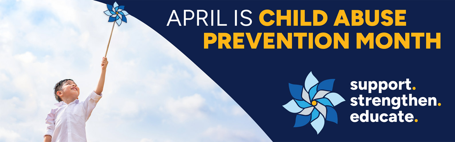 April is Child Abuse Prevention Month. Support. Strengthen. Educate.